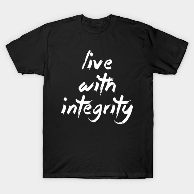 Live with Integrity T-Shirt by drawflatart9